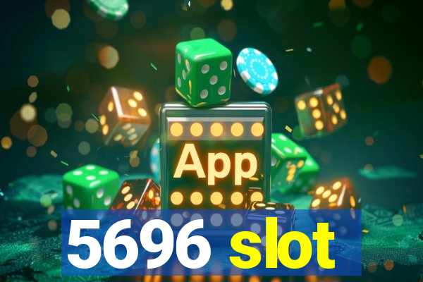 5696 slot